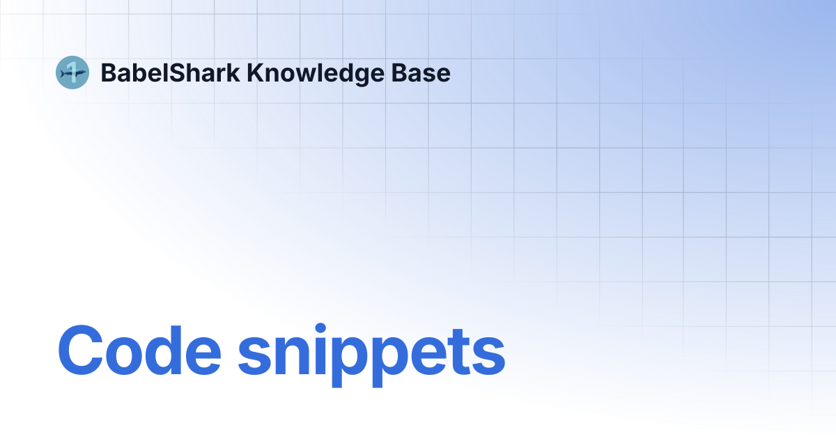 Code snippets | BabelShark Knowledge Base